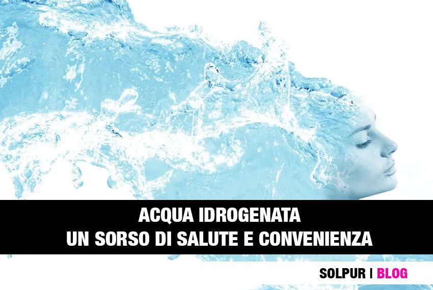 Caratteristiche e benefici dell'acqua idrogenata