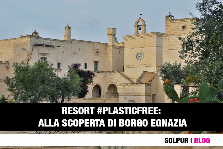 Scopri Borgo Egnazia, il resort plastic free in Puglia, tra i più belli al mondo, che ha scelto Solpur® per dire addio all'acqua in PET